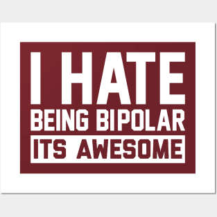 I Hate Being Bipolar Posters and Art